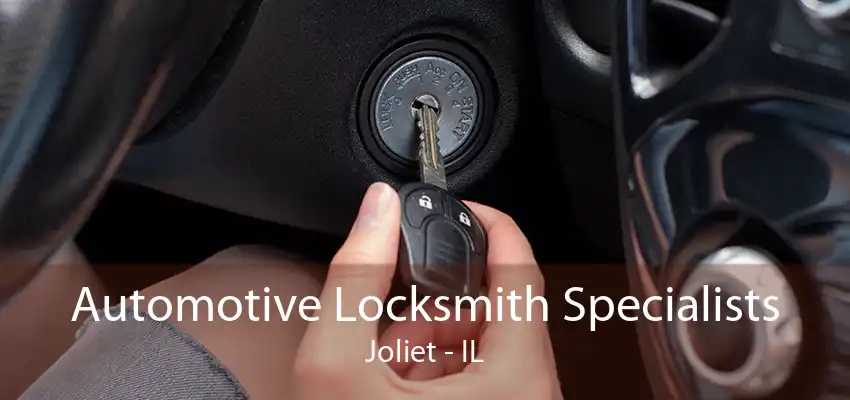 Automotive Locksmith Specialists Joliet - IL