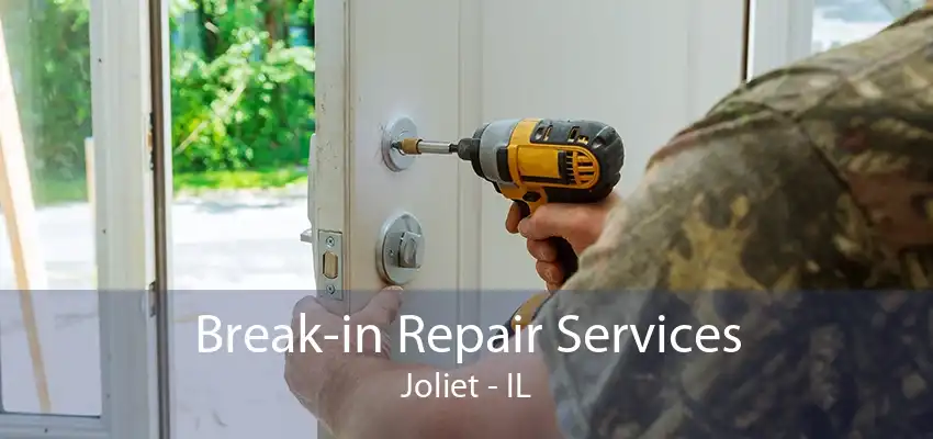 Break-in Repair Services Joliet - IL