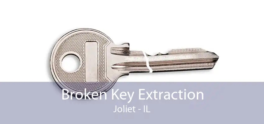 Broken Key Extraction Joliet - IL