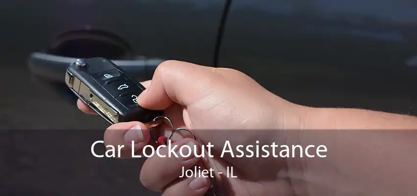 Car Lockout Assistance Joliet - IL