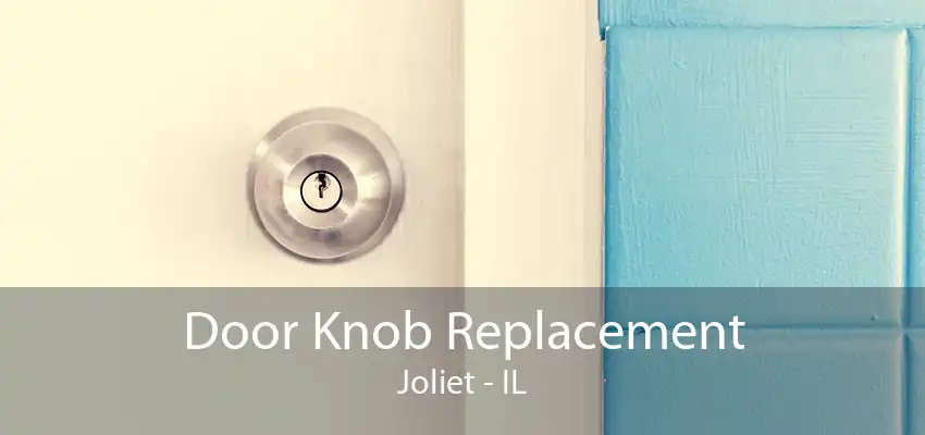 Door Knob Replacement Joliet - IL