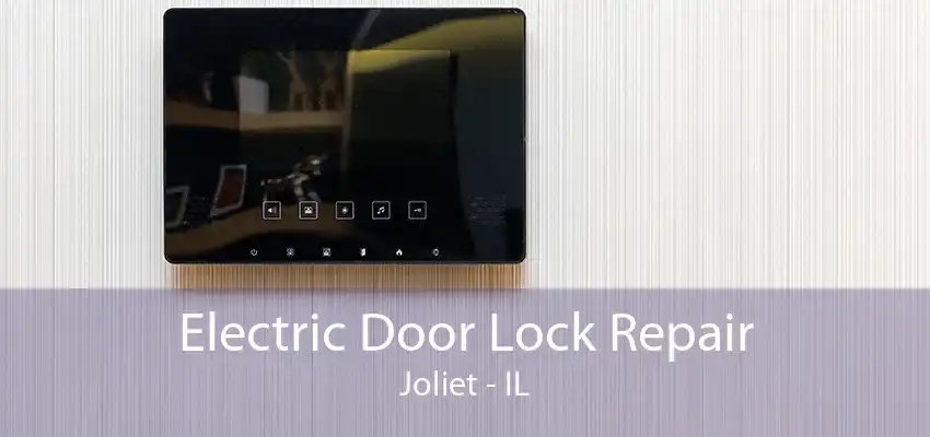 Electric Door Lock Repair Joliet - IL