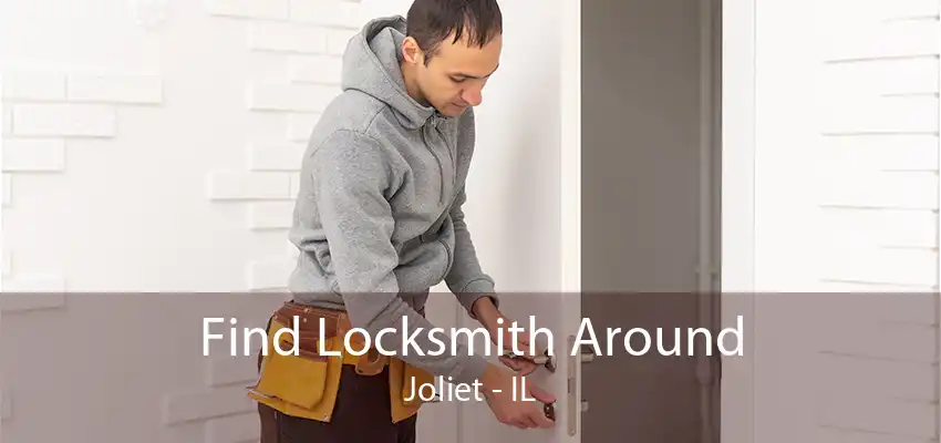 Find Locksmith Around Joliet - IL