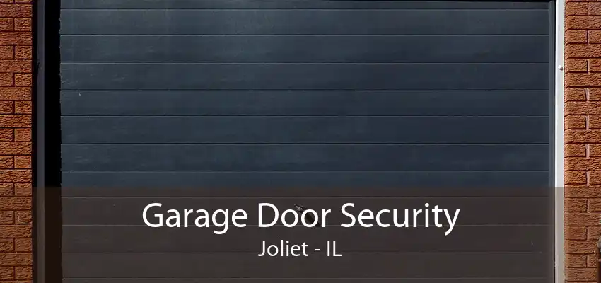 Garage Door Security Joliet - IL