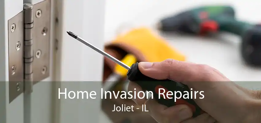 Home Invasion Repairs Joliet - IL