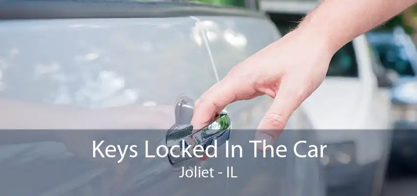 Keys Locked In The Car Joliet - IL