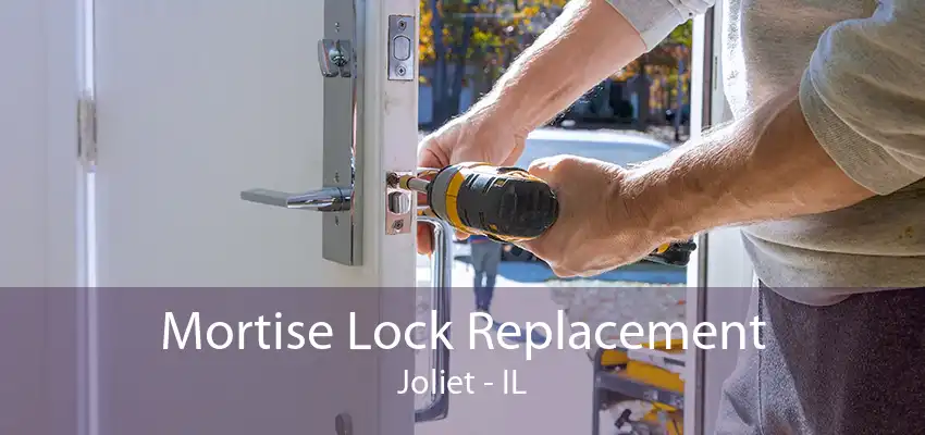 Mortise Lock Replacement Joliet - IL