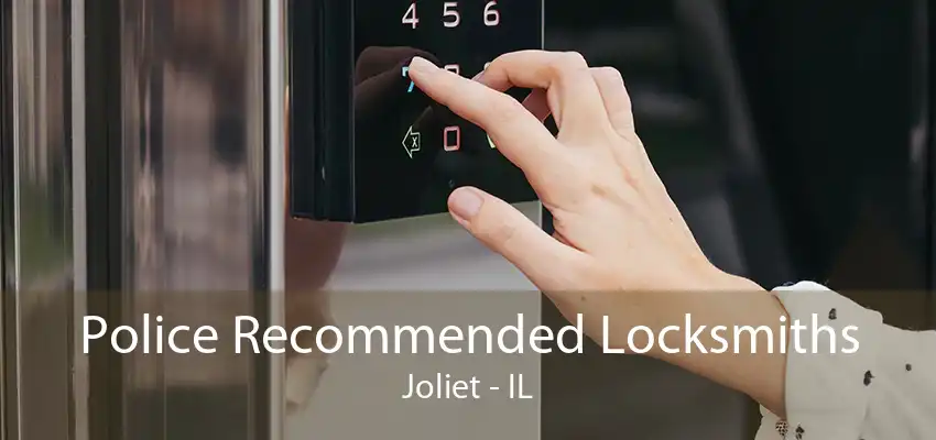 Police Recommended Locksmiths Joliet - IL