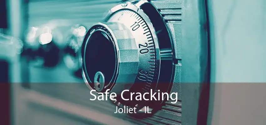 Safe Cracking Joliet - IL