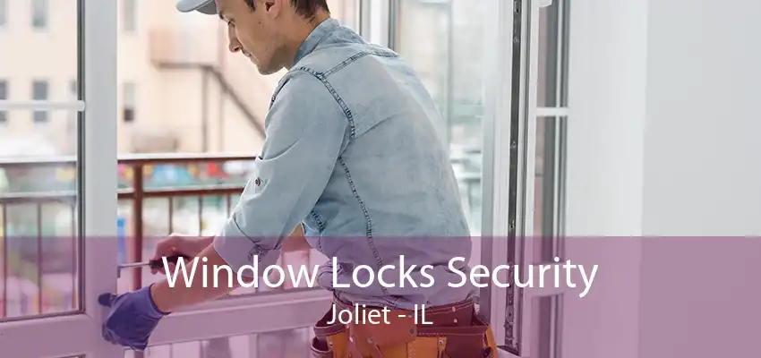 Window Locks Security Joliet - IL